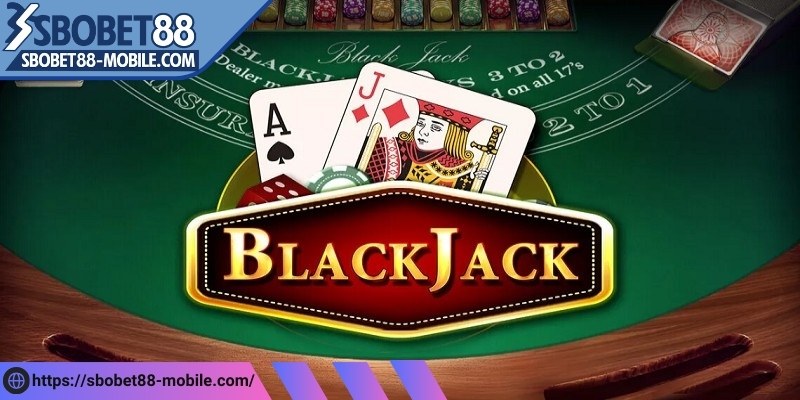 Quy tắc chơi Blackjack cần biết