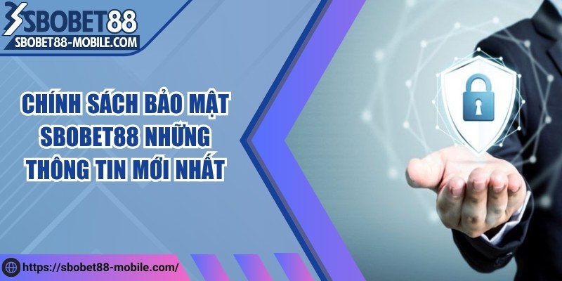 chinh sach bao mat sobet88 anh dai dien