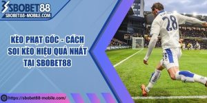 Kèo phạt góc - Cách soi kèo hiệu quả nhất tại Sbobet88