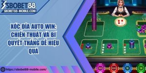 Xóc đĩa auto win: Chiến thuật và bí quyết thắng dễ hiệu quả